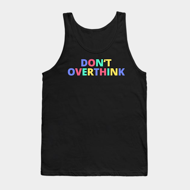 Don't Overthink Tank Top by lukassfr